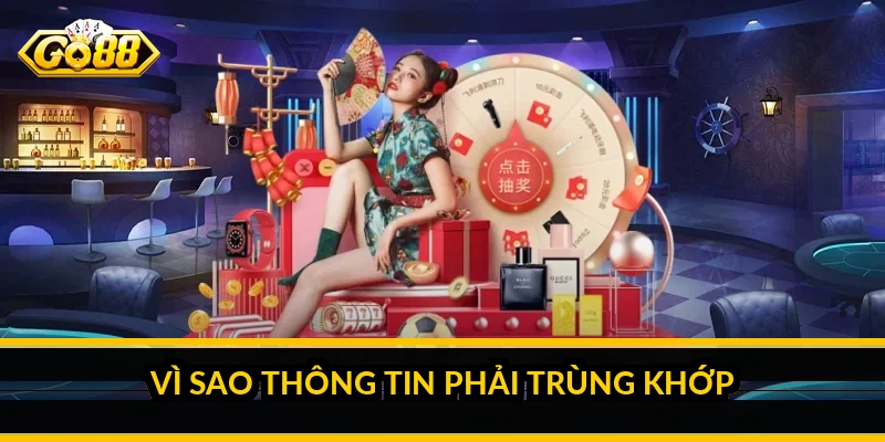 Vì sao thông tin phải trùng khớp