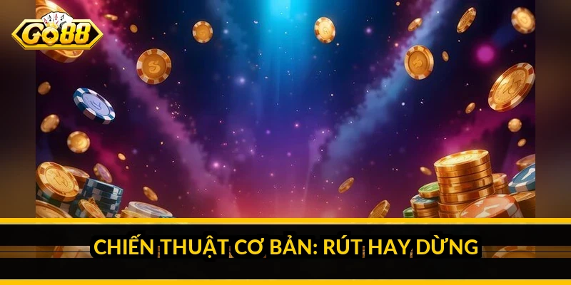 Chiến thuật cơ bản: rút hay dừng