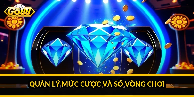 Quản lý mức cược và số vòng chơi