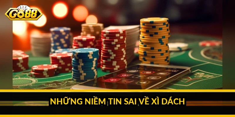 Những niềm tin sai về xì dách