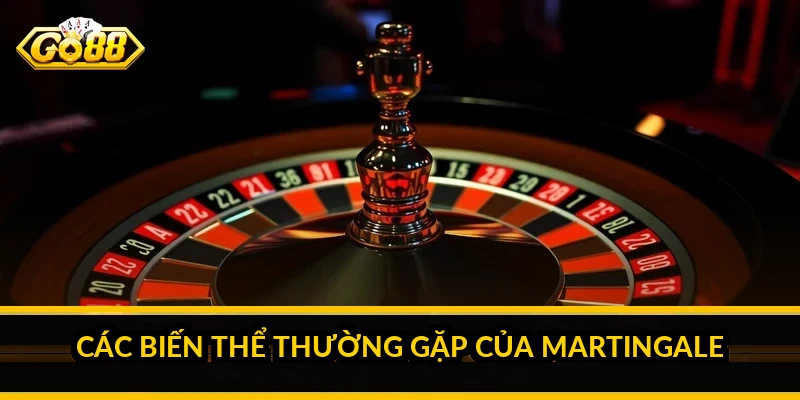 Các biến thể thường gặp của martingale