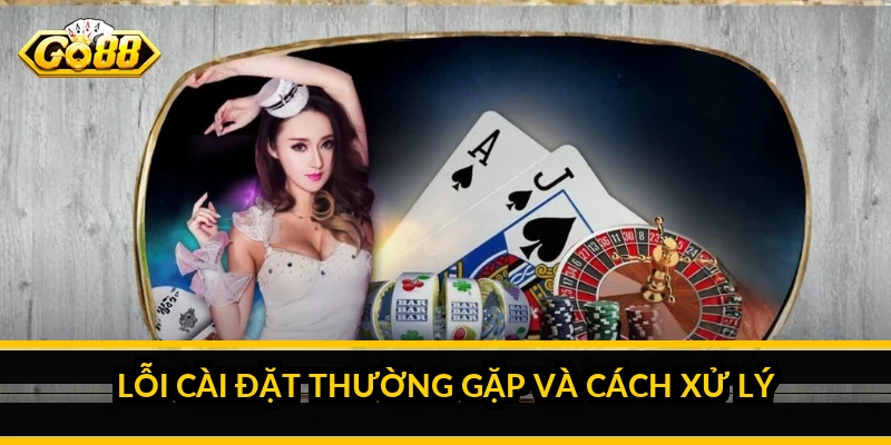 Lỗi cài đặt thường gặp và cách xử lý