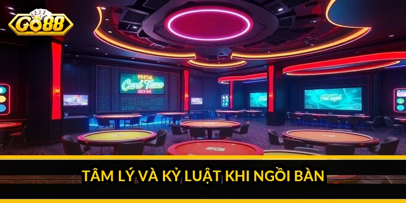 Tâm lý và kỷ luật khi ngồi bàn